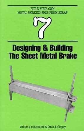 designing and building the sheet metal brake david j gingery|Designing & Building the Sheet Metal Brake: Book 7: Gingery, .